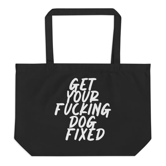 Get Your Fucking dog Fixed Organic Tote Bag