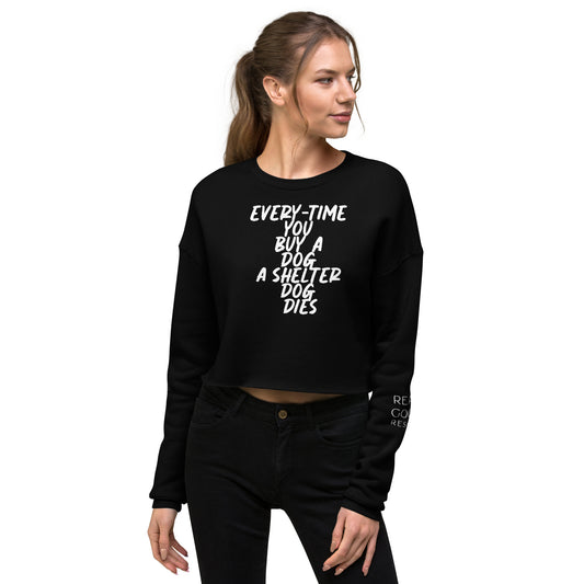 Every-Time You Buy A dog A shelter Dog Dies Crop Sweatshirt