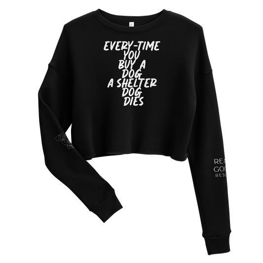 Every-Time You Buy A dog A shelter Dog Dies Crop Sweatshirt