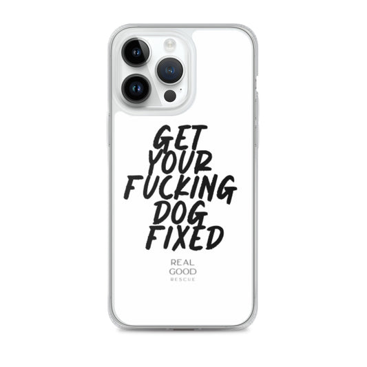 Get Your Fucking Dog Fixed iPhone Case