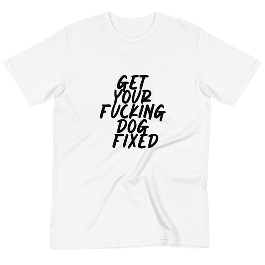 Get Your Fucking Dog Fixed T-Shirt