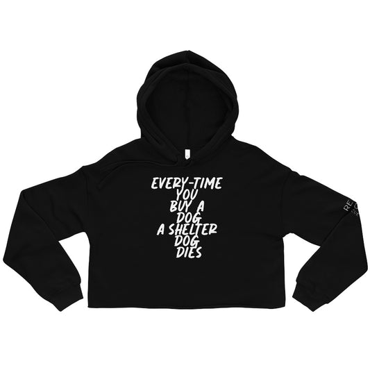 Every-Time You Buy A Dog A Shelter Dog Dies Cropped Hoodie